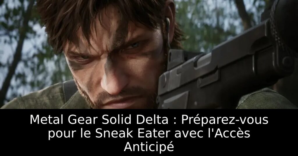 Metal Gear Solid Delta : Préparez-vous pour le Sneak Eater avec l&rsquo;Accès Anticipé