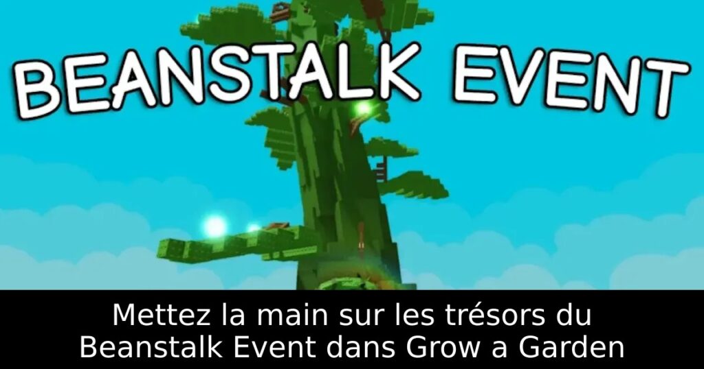 Mettez la main sur les trésors du Beanstalk Event dans Grow a Garden