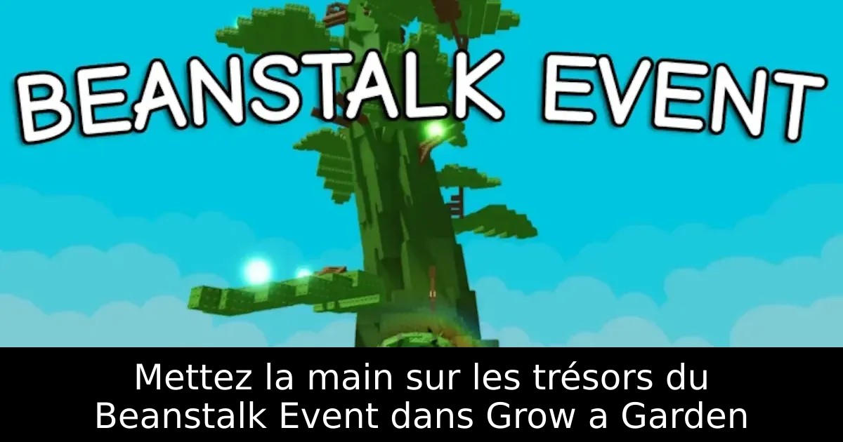 Mettez la main sur les trésors du Beanstalk Event dans Grow a Garden
