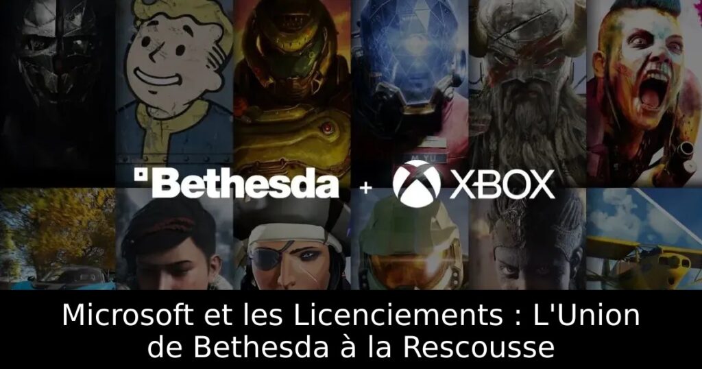 Microsoft et les Licenciements : L&rsquo;Union de Bethesda à la Rescousse