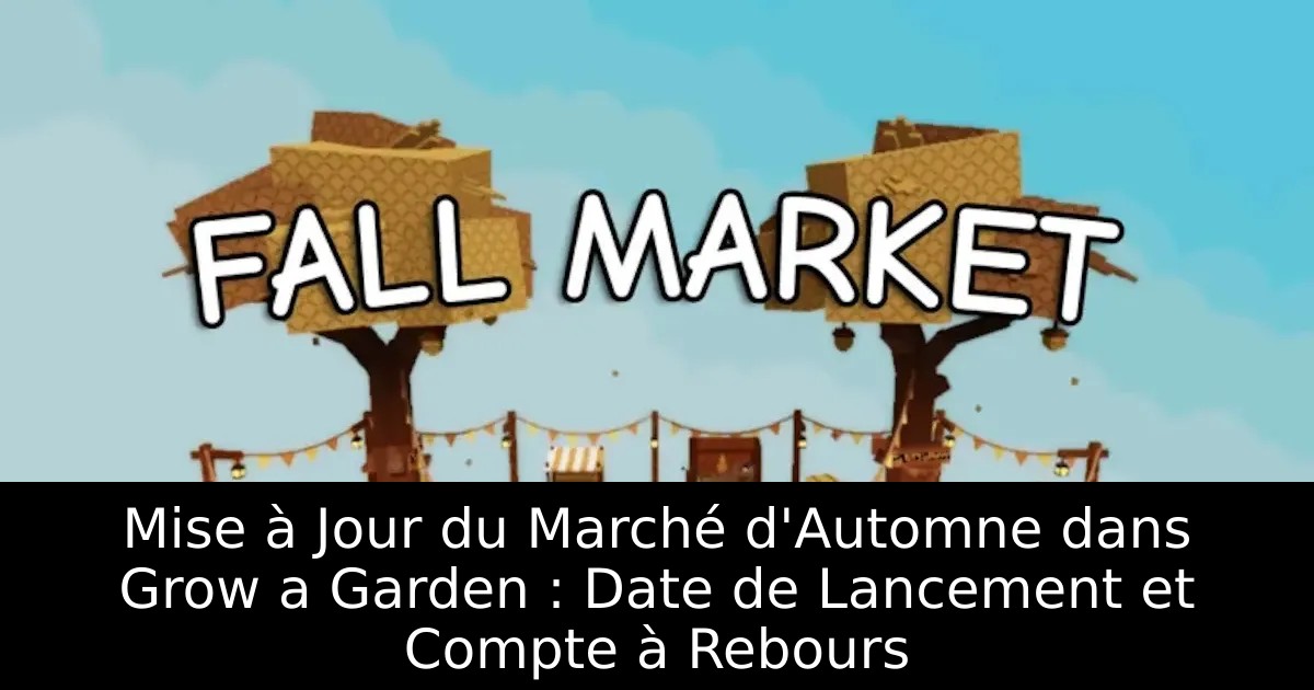 Mise à Jour du Marché d&rsquo;Automne dans Grow a Garden : Date de Lancement et Compte à Rebours