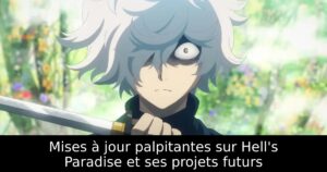 Mises à jour palpitantes sur Hell&rsquo;s Paradise et ses projets futurs