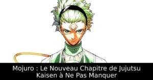 Mojuro : Le Nouveau Chapitre de Jujutsu Kaisen à Ne Pas Manquer