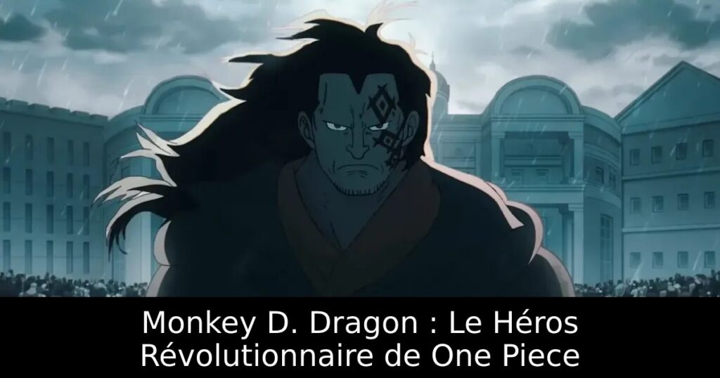 Monkey D. Dragon : Le Héros Révolutionnaire de One Piece