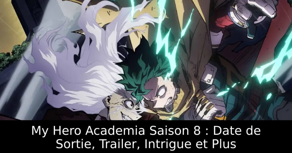 My Hero Academia Saison 8 : Date de Sortie, Trailer, Intrigue et Plus