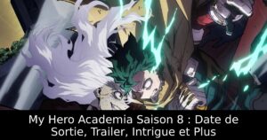 My Hero Academia Saison 8 : Date de Sortie, Trailer, Intrigue et Plus