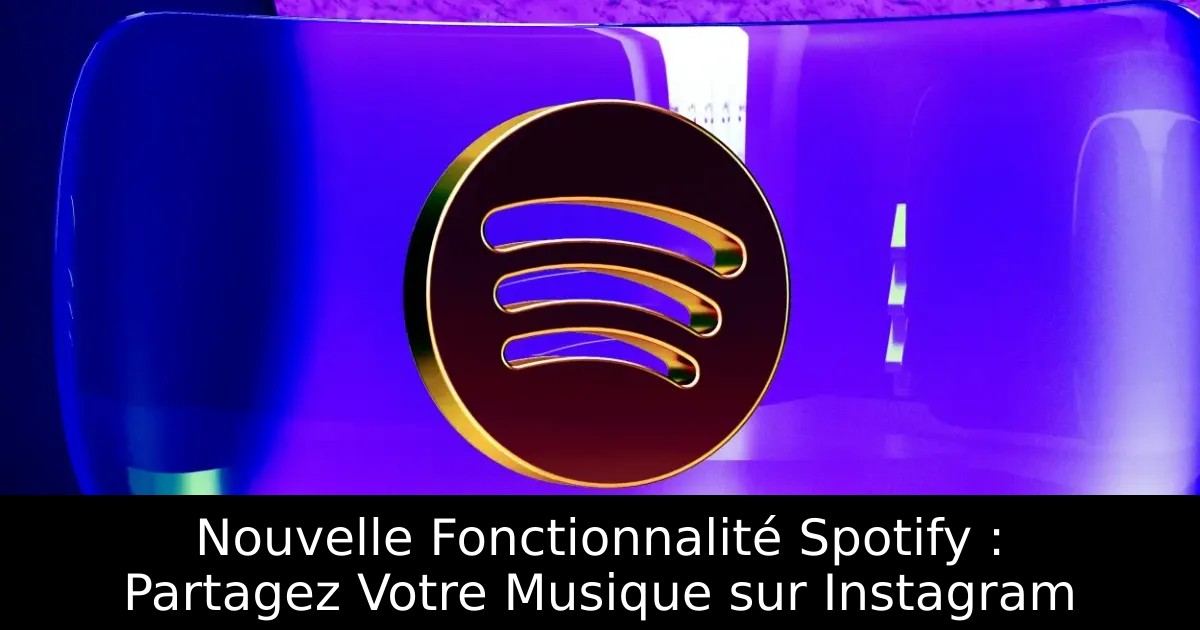 Nouvelle Fonctionnalité Spotify : Partagez Votre Musique sur Instagram