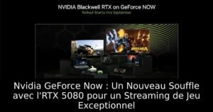 Nvidia GeForce Now : Un Nouveau Souffle avec l&rsquo;RTX 5080 pour un Streaming de Jeu Exceptionnel