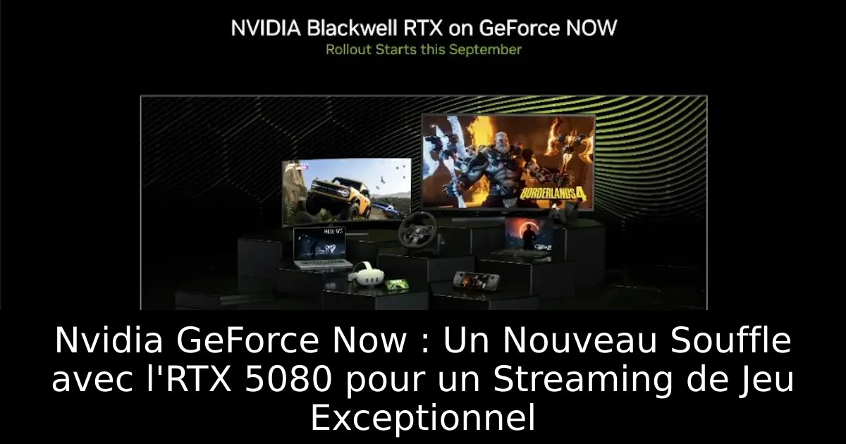 Nvidia GeForce Now : Un Nouveau Souffle avec l&rsquo;RTX 5080 pour un Streaming de Jeu Exceptionnel