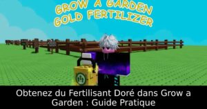 Obtenez du Fertilisant Doré dans Grow a Garden : Guide Pratique