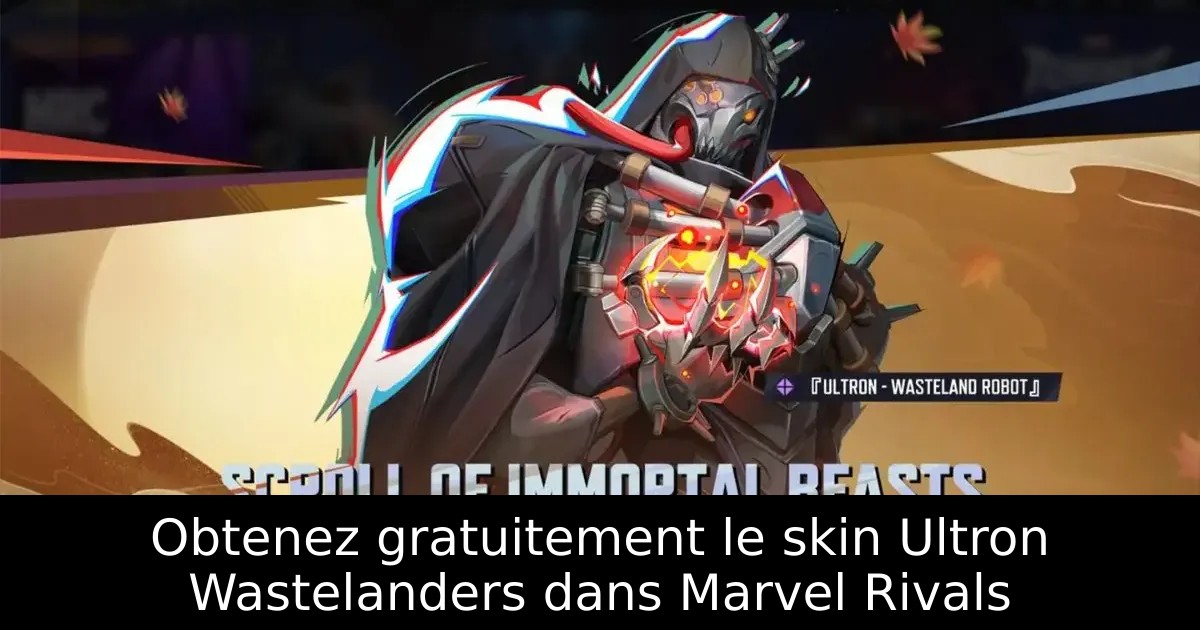 Obtenez gratuitement le skin Ultron Wastelanders dans Marvel Rivals