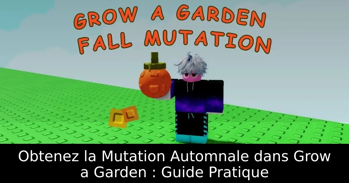 Obtenez la Mutation Automnale dans Grow a Garden : Guide Pratique