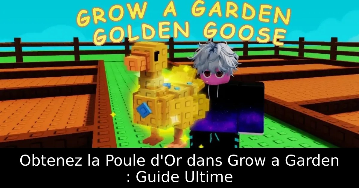 Obtenez la Poule d&rsquo;Or dans Grow a Garden : Guide Ultime