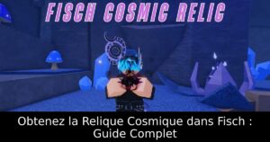 Obtenez la Relique Cosmique dans Fisch : Guide Complet