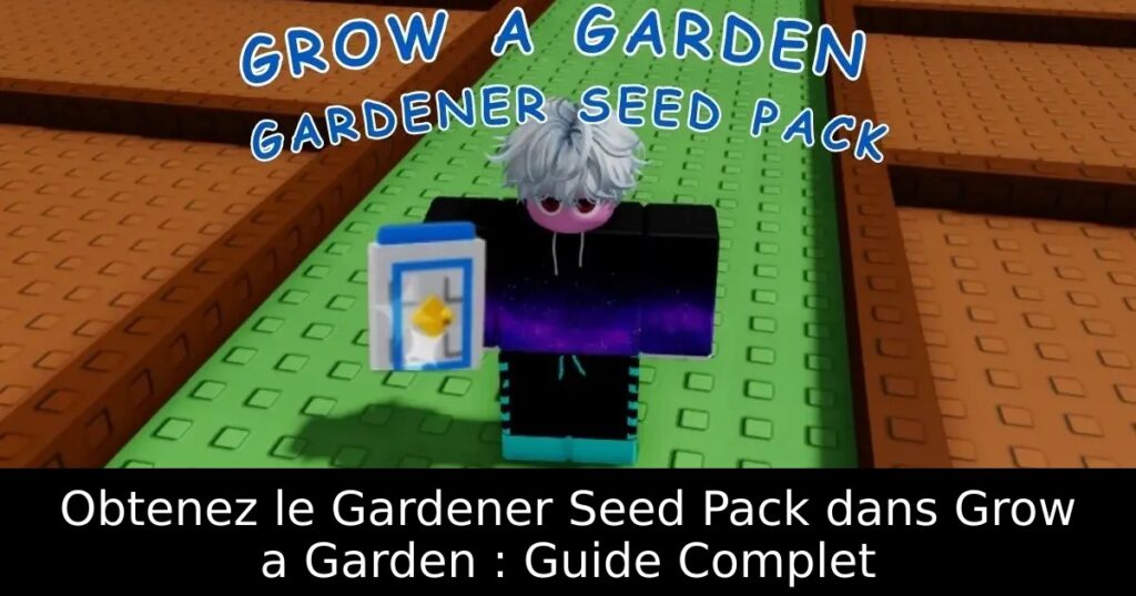 Obtenez le Gardener Seed Pack dans Grow a Garden : Guide Complet
