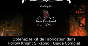 Obtenez le Kit de Fabrication dans Hollow Knight Silksong : Guide Complet