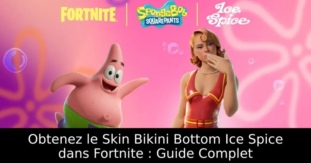 Obtenez le Skin Bikini Bottom Ice Spice dans Fortnite : Guide Complet