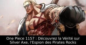 One Piece 1157 : Découvrez la Vérité sur Silver Axe, l&rsquo;Espion des Pirates Rocks