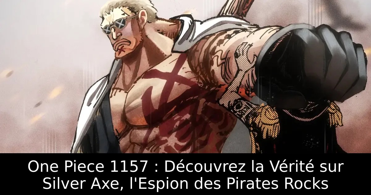 One Piece 1157 : Découvrez la Vérité sur Silver Axe, l&rsquo;Espion des Pirates Rocks