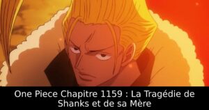 One Piece Chapitre 1159 : La Tragédie de Shanks et de sa Mère