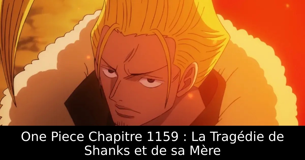 One Piece Chapitre 1159 : La Tragédie de Shanks et de sa Mère