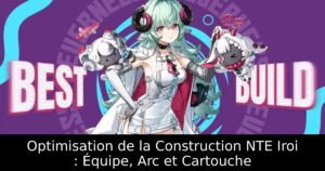 Optimisation de la Construction NTE Iroi : Équipe, Arc et Cartouche