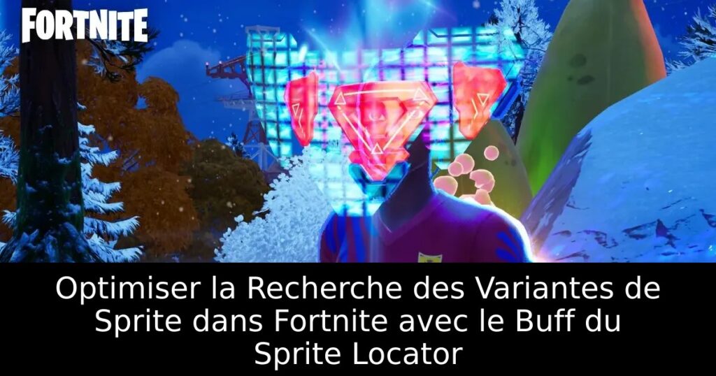 Optimiser la Recherche des Variantes de Sprite dans Fortnite avec le Buff du Sprite Locator