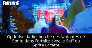 Optimiser la Recherche des Variantes de Sprite dans Fortnite avec le Buff du Sprite Locator