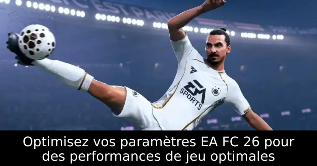 Optimisez vos paramètres EA FC 26 pour des performances de jeu optimales