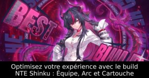 Optimisez votre expérience avec le build NTE Shinku : Équipe, Arc et Cartouche