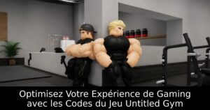 Optimisez Votre Expérience de Gaming avec les Codes du Jeu Untitled Gym