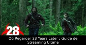 Où Regarder 28 Years Later : Guide de Streaming Ultime