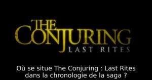 Où se situe The Conjuring : Last Rites dans la chronologie de la saga ?