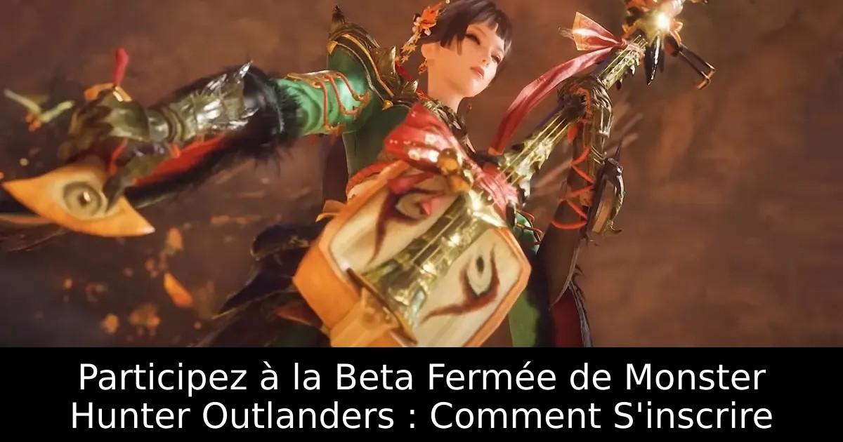 Participez à la Beta Fermée de Monster Hunter Outlanders : Comment S&rsquo;inscrire
