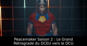 Peacemaker Saison 2 : Le Grand Rétrograde du DCEU vers le DCU