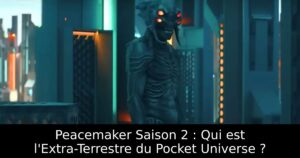 Peacemaker Saison 2 : Qui est l&rsquo;Extra-Terrestre du Pocket Universe ?