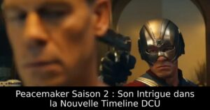 Peacemaker Saison 2 : Son Intrigue dans la Nouvelle Timeline DCU