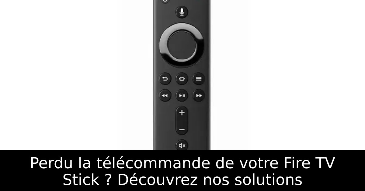 Perdu la télécommande de votre Fire TV Stick ? Découvrez nos solutions
