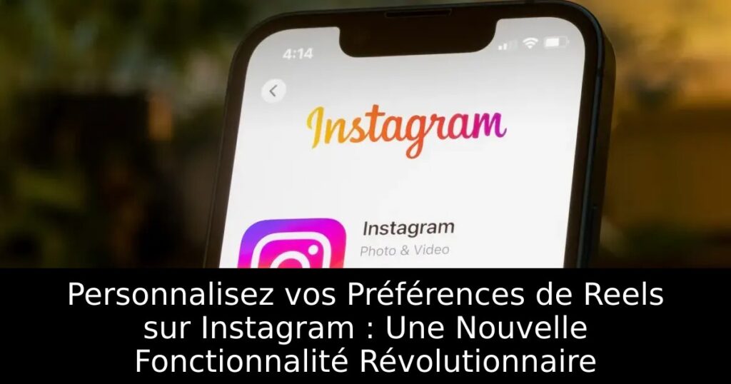 Personnalisez vos Préférences de Reels sur Instagram : Une Nouvelle Fonctionnalité Révolutionnaire