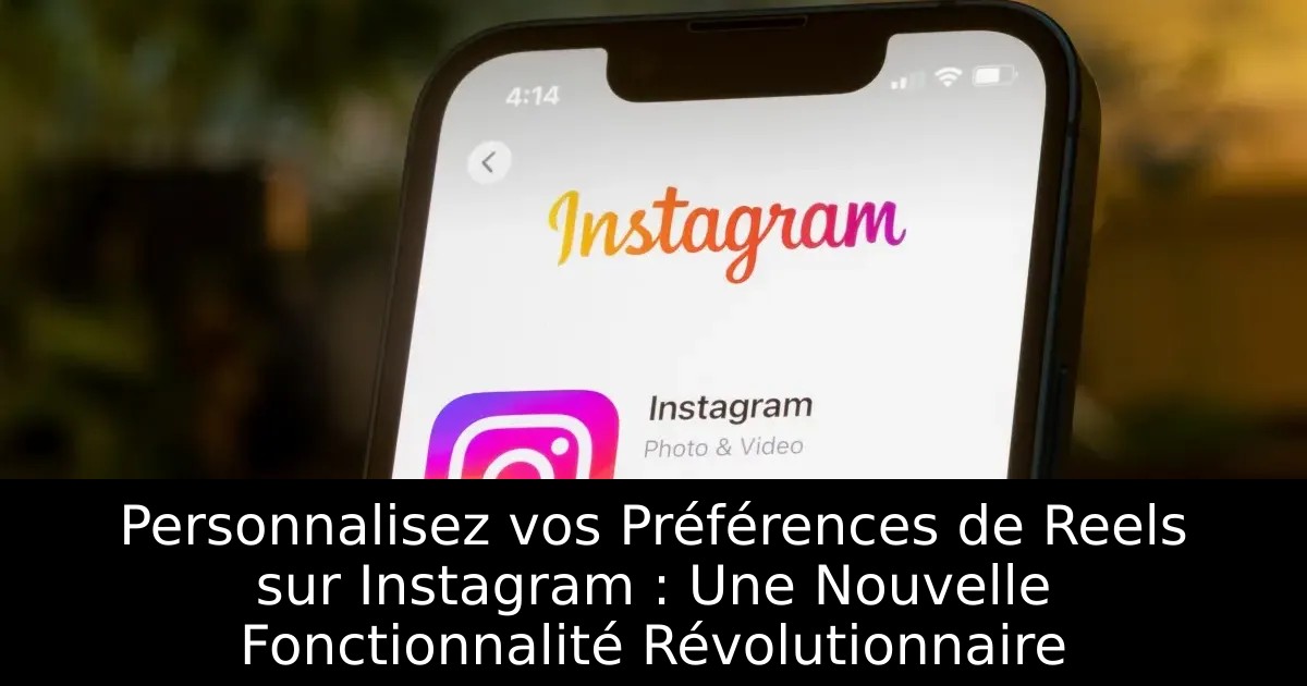 Personnalisez vos Préférences de Reels sur Instagram : Une Nouvelle Fonctionnalité Révolutionnaire
