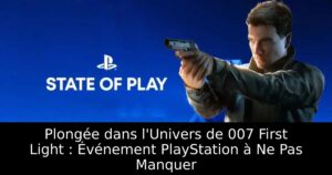 Plongée dans l&rsquo;Univers de 007 First Light : Événement PlayStation à Ne Pas Manquer