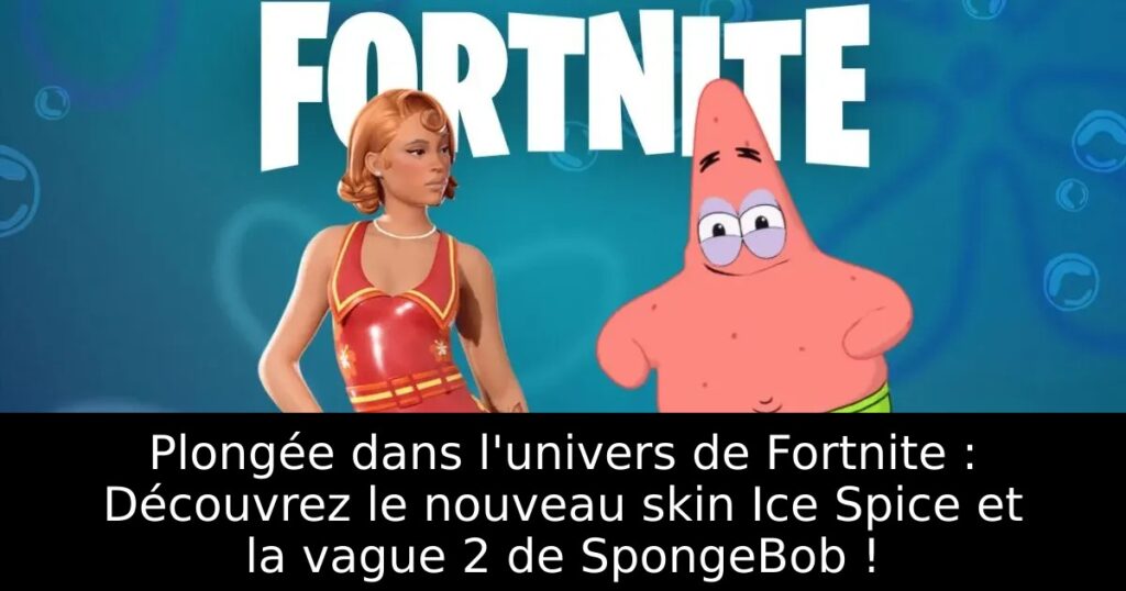 Plongée dans l&rsquo;univers de Fortnite : Découvrez le nouveau skin Ice Spice et la vague 2 de SpongeBob !