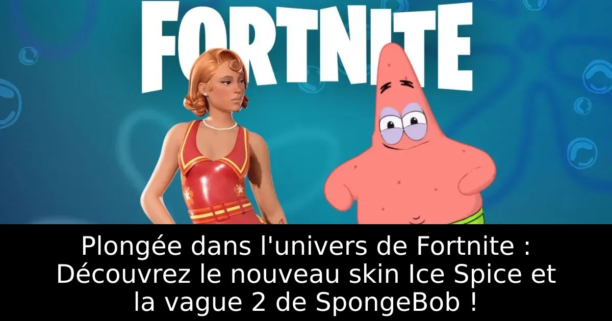 Plongée dans l&rsquo;univers de Fortnite : Découvrez le nouveau skin Ice Spice et la vague 2 de SpongeBob !