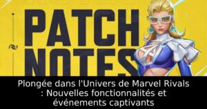 Plongée dans l&rsquo;Univers de Marvel Rivals : Nouvelles fonctionnalités et événements captivants