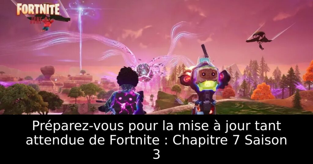 Préparez-vous pour la mise à jour tant attendue de Fortnite : Chapitre 7 Saison 3