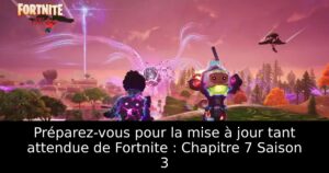 Préparez-vous pour la mise à jour tant attendue de Fortnite : Chapitre 7 Saison 3