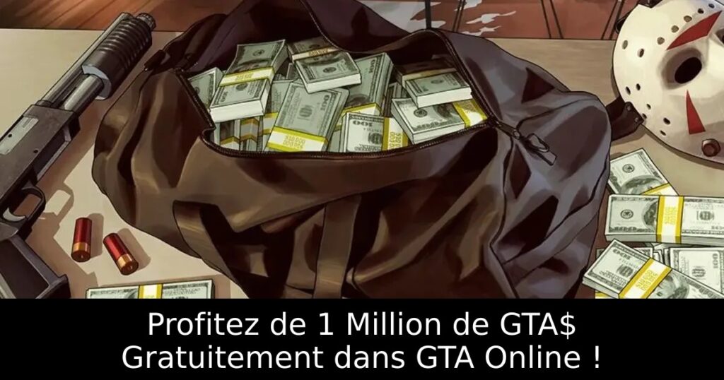 Profitez de 1 Million de GTA$ Gratuitement dans GTA Online !