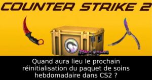 Quand aura lieu le prochain réinitialisation du paquet de soins hebdomadaire dans CS2 ?