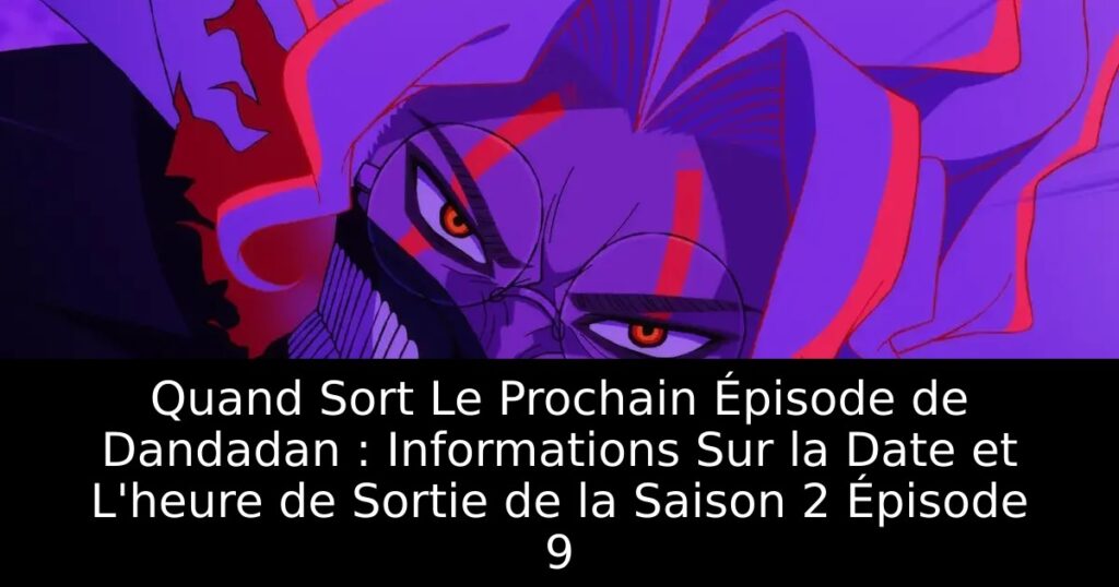 Quand Sort Le Prochain Épisode de Dandadan : Informations Sur la Date et L&rsquo;heure de Sortie de la Saison 2 Épisode 9