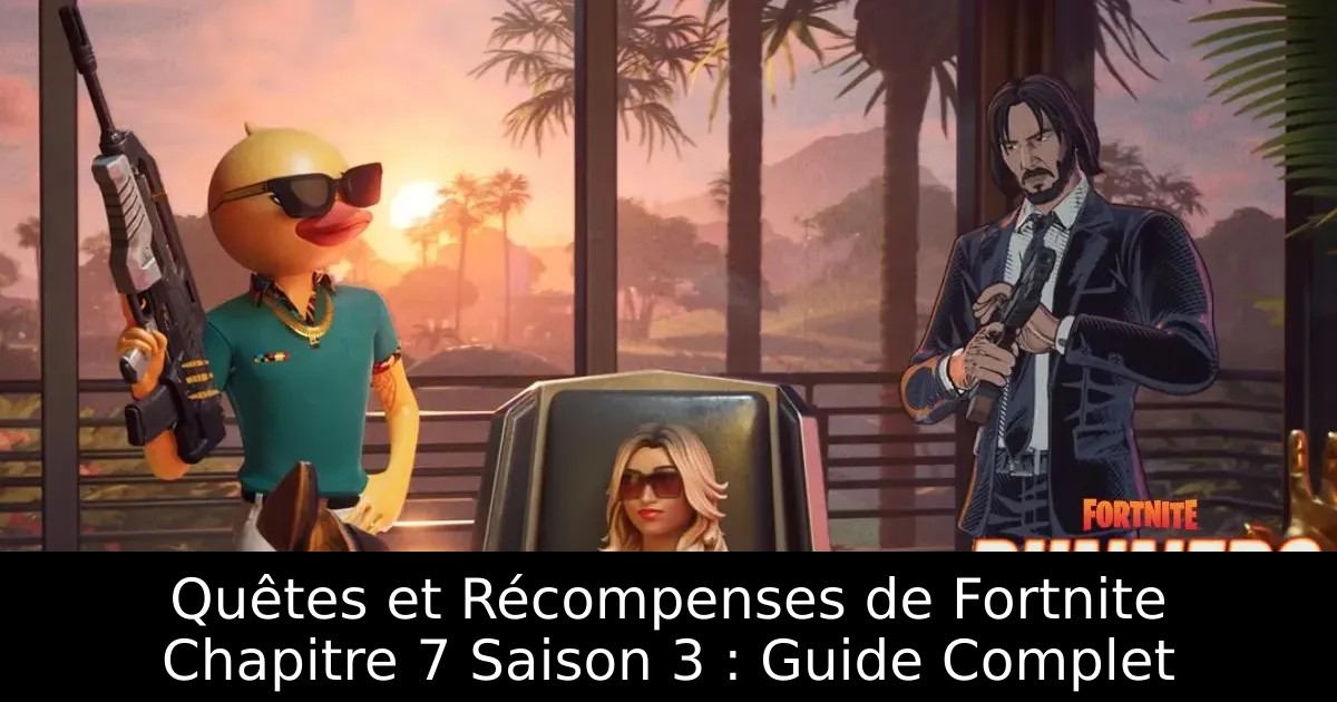 Quêtes et Récompenses de Fortnite Chapitre 7 Saison 3 : Guide Complet